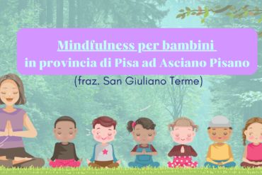 A pochi km da Pisa: Teatro, Arteterapia, GiocoCanto e Mindfulness per Adulti e Bambini… a San Giuliano Terme